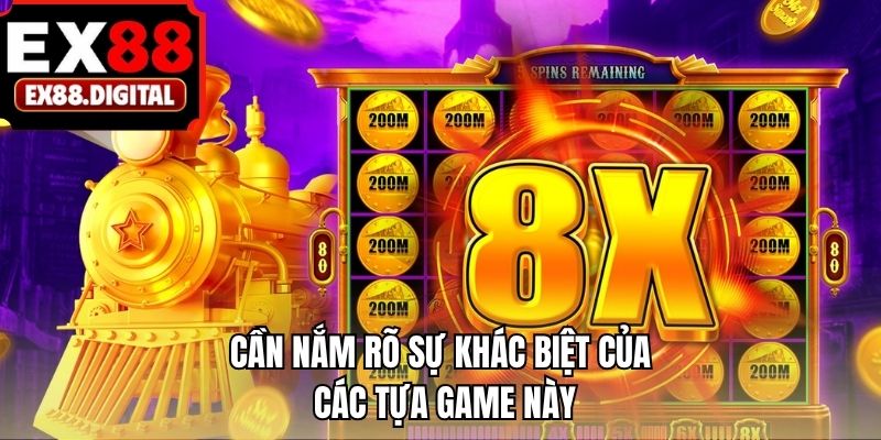Cần nắm rõ sự khác biệt của các tựa game này
