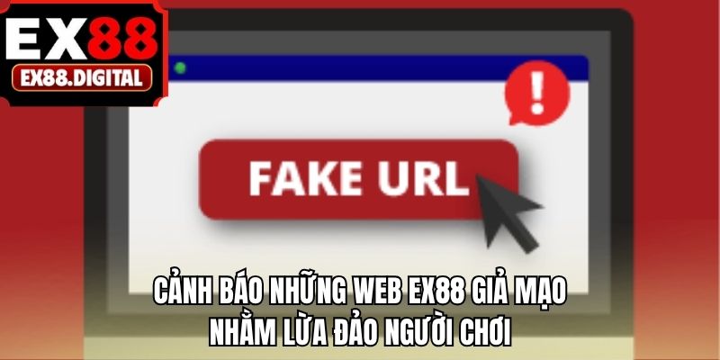 Cảnh báo những web EX88 giả mạo nhằm lừa đảo người chơi
