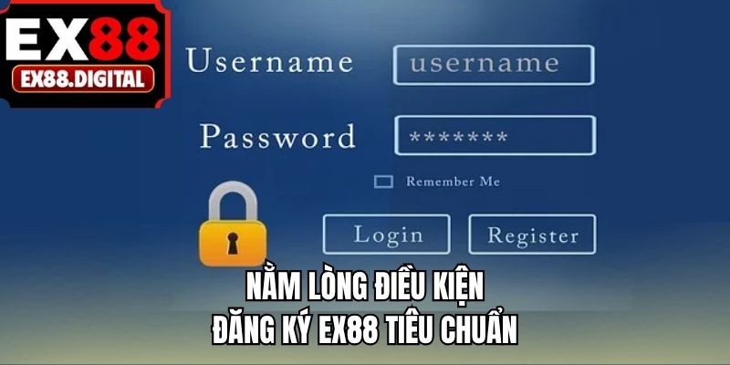 Nằm lòng điều kiện đăng ký EX88 tiêu chuẩn