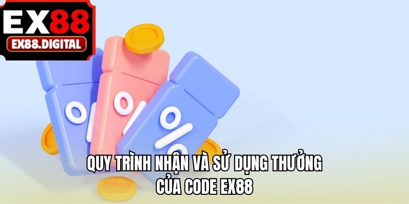 Quy trình nhận và sử dụng thưởng của code EX88