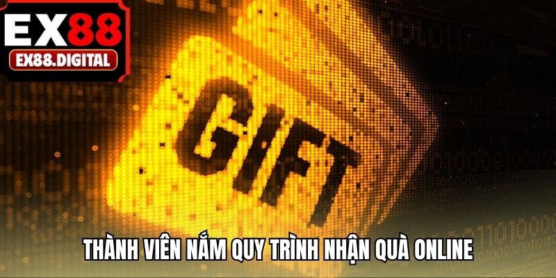 Thành viên nắm quy trình nhận quà online