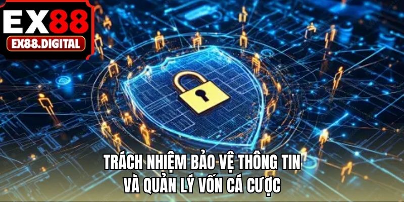 Trách nhiệm bảo vệ thông tin và quản lý vốn cá cược